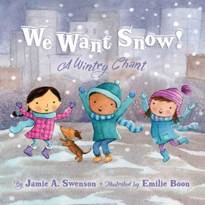 We Want Snow! by Jamie Swenson