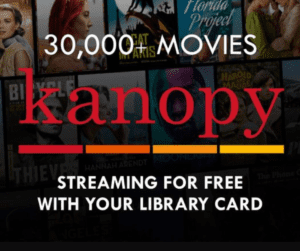 Image with various movie posters faded into the background with the Kanopy logo overlayed ontop. Image has text that states "30,000 Movies kanopy streaming for free with your library card"